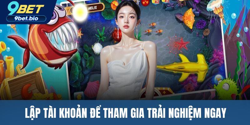 Lập tài khoản để tham gia trải nghiệm ngay