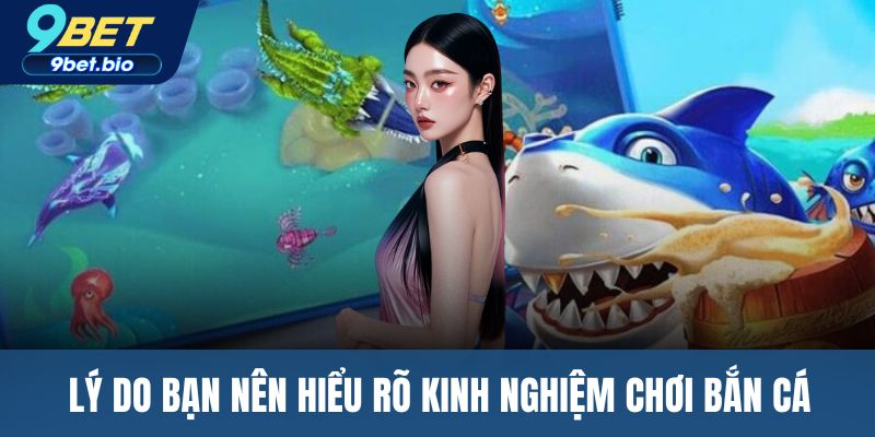Lý do bạn nên hiểu rõ kinh nghiệm chơi bắn cá