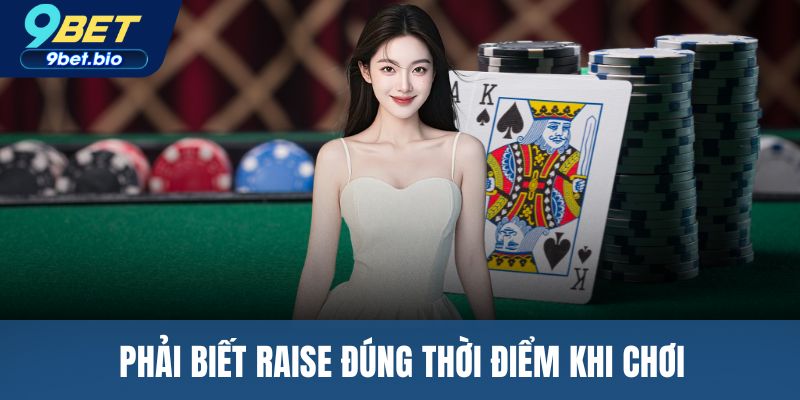 Phải biết raise đúng thời điểm khi chơi