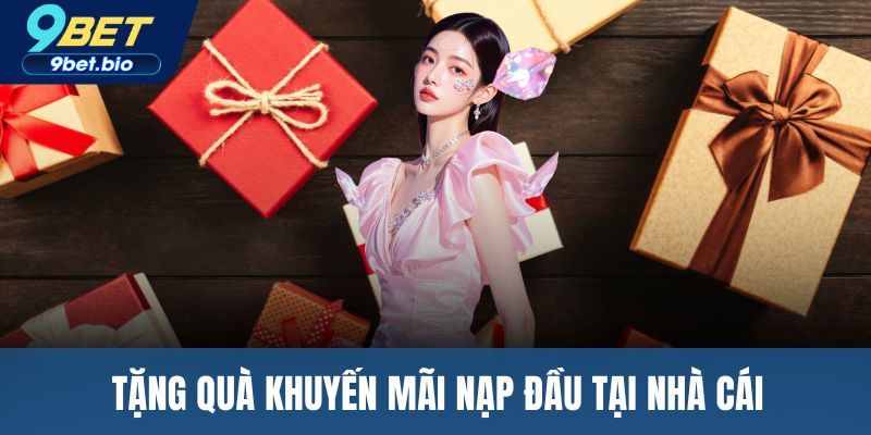Tặng quà khuyến mãi nạp đầu tại nhà cái