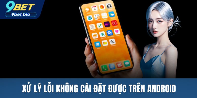 Xử lý lỗi không cài đặt được trên Android